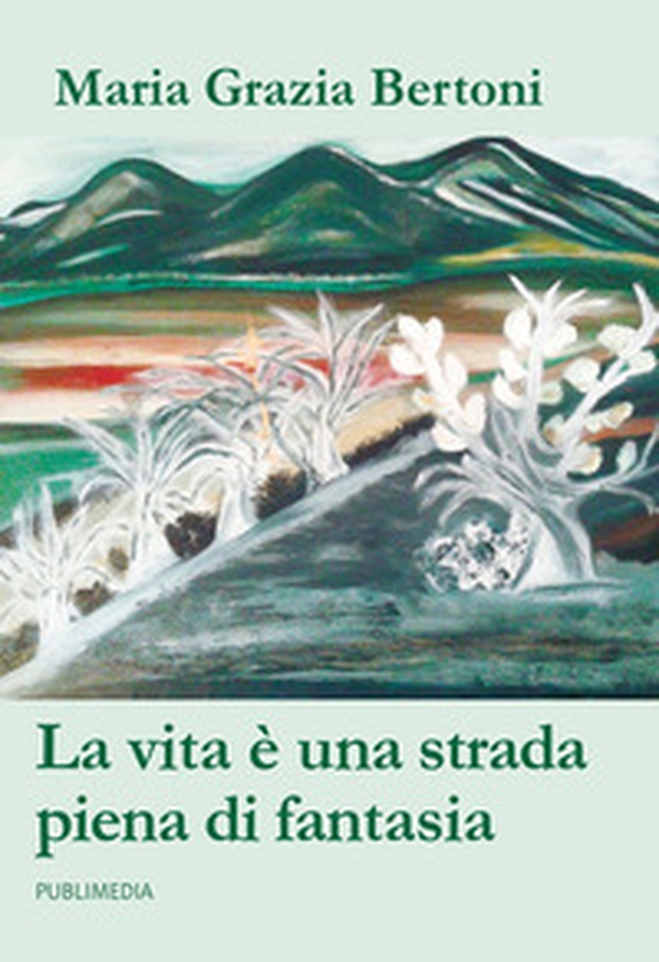 La vita è una strada piena di fantasia - Librerie.coop La vita è una strada piena di fantasia - Librerie.coop