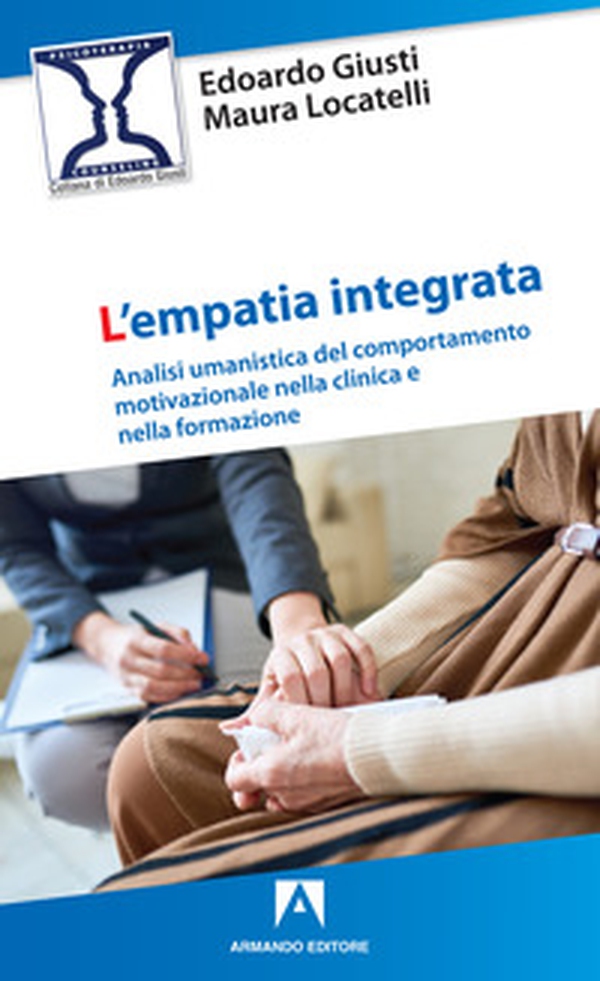 L'empatia integrata. Analisi umanistica del comportamento motivazionale nella clinica e nella formazione - Librerie.coop L'empatia integrata. Analisi umanistica del comportamento motivazionale nella clinica e nella formazione - Librerie.coop