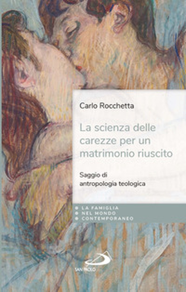 La scienza delle carezze per un matrimonio riuscito. Saggio di antropologia teologica - Librerie.coop La scienza delle carezze per un matrimonio riuscito. Saggio di antropologia teologica - Librerie.coop