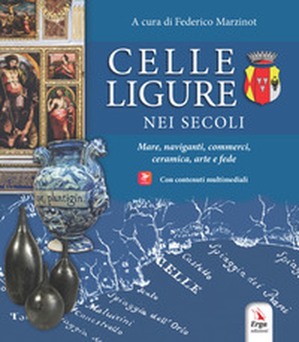 Celle Ligure nei secoli. Mare, naviganti, commerci, ceramica, arte e fede - Librerie.coop Celle Ligure nei secoli. Mare, naviganti, commerci, ceramica, arte e fede - Librerie.coop