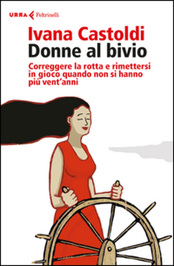 Donne al bivio. Correggere la rotta e rimettersi in gioco quando non si hanno più vent'anni - Librerie.coop Donne al bivio. Correggere la rotta e rimettersi in gioco quando non si hanno più vent'anni - Librerie.coop