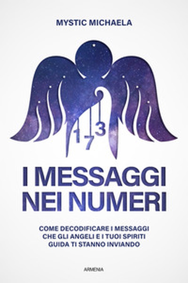 I messaggi nei numeri. Come decodificare i messaggi che gli angeli e i tuoi spiriti guida ti stanno inviando - Librerie.coop I messaggi nei numeri. Come decodificare i messaggi che gli angeli e i tuoi spiriti guida ti stanno inviando - Librerie.coop