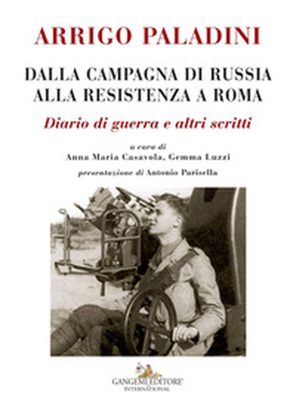 Arrigo Paladini. Dalla campagna di Russia alla resistenza a Roma. Diario di guerra e altri scritti - Librerie.coop Arrigo Paladini. Dalla campagna di Russia alla resistenza a Roma. Diario di guerra e altri scritti - Librerie.coop