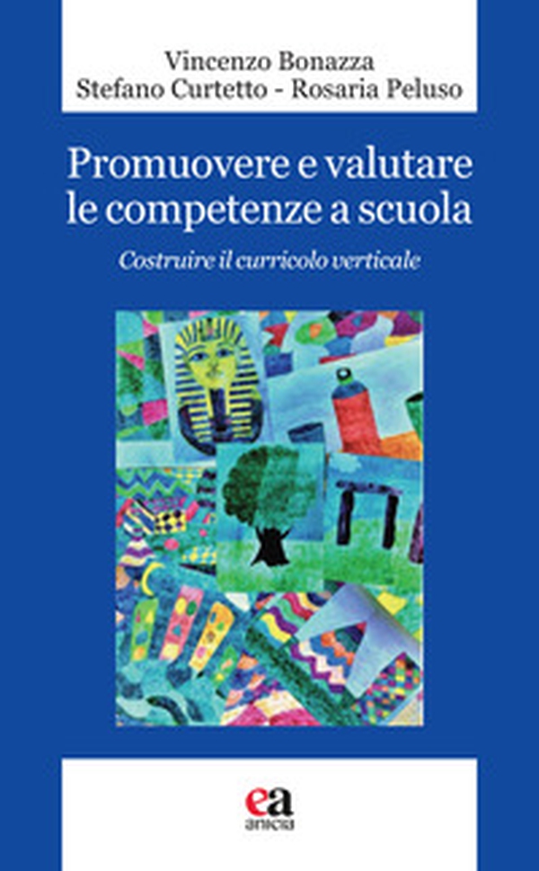 Promuovere e valutare le competenze a scuola. Costruire il curricolo verticale - Librerie.coop Promuovere e valutare le competenze a scuola. Costruire il curricolo verticale - Librerie.coop