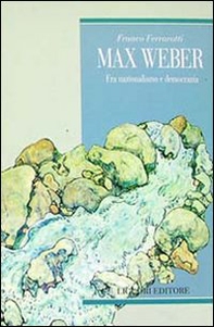 Max Weber. Fra nazionalismo e democrazia - Librerie.coop
