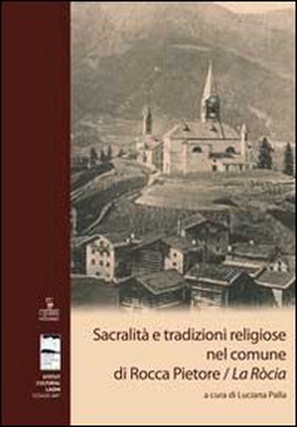 Sacralità e tradizioni religiose nel comune di Rocca Pietore/La Ròcia - Librerie.coop Sacralità e tradizioni religiose nel comune di Rocca Pietore/La Ròcia - Librerie.coop
