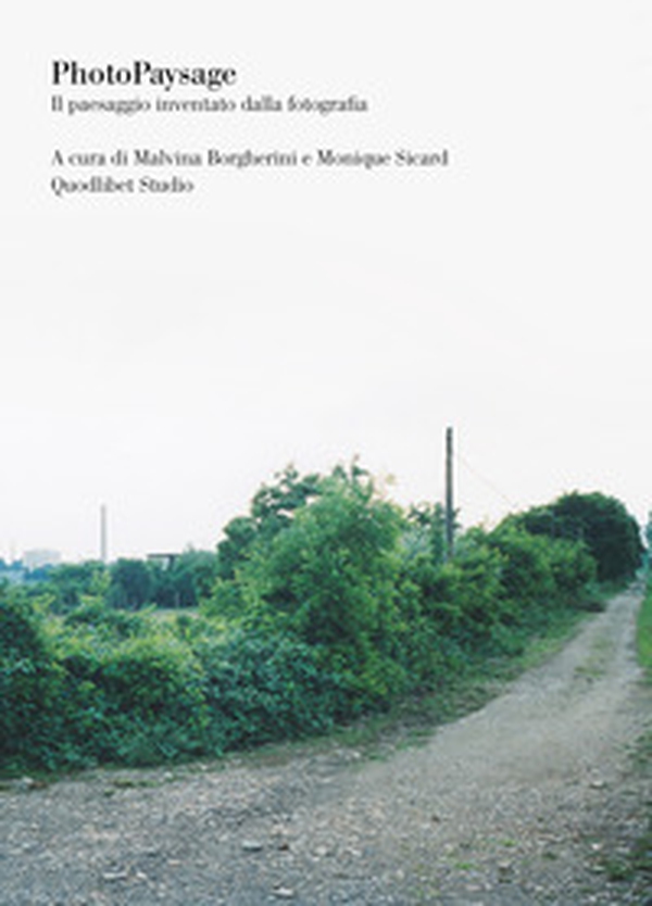 Photopaysage. Il paesaggio inventato dalla fotografia - Librerie.coop Photopaysage. Il paesaggio inventato dalla fotografia - Librerie.coop