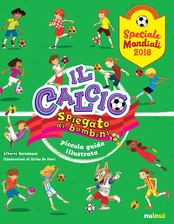 Il calcio spiegato ai bambini. Piccola guida illustrata. Speciale Mondiali 2018 - Librerie.coop Il calcio spiegato ai bambini. Piccola guida illustrata. Speciale Mondiali 2018 - Librerie.coop