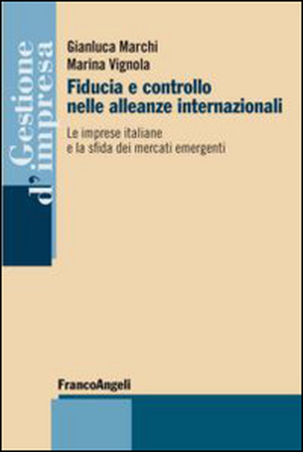 Fiducia e controllo nelle alleanze internazionali. Le imprese italiane e la sfida dei mercati emergenti - Librerie.coop Fiducia e controllo nelle alleanze internazionali. Le imprese italiane e la sfida dei mercati emergenti - Librerie.coop