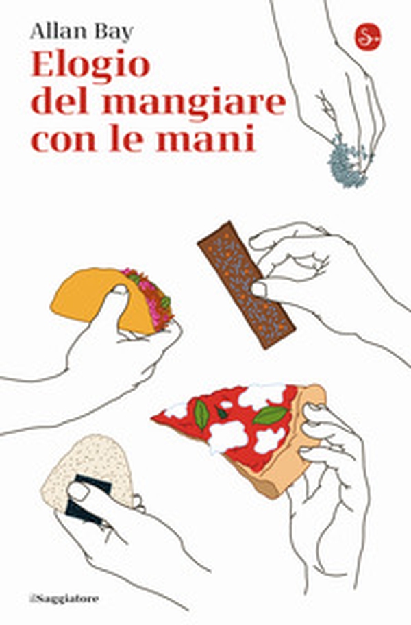 Elogio del mangiare con le mani - Librerie.coop Elogio del mangiare con le mani - Librerie.coop