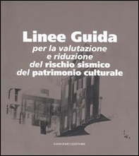 Linee guida. Per la valutazione e riduzione del rischio sismico del patrimonio culturale - Librerie.coop