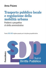 Trasporto pubblico locale e regolazione della mobilità urbana. Problemi e prospettive di diritto amministrativo - Librerie.coop