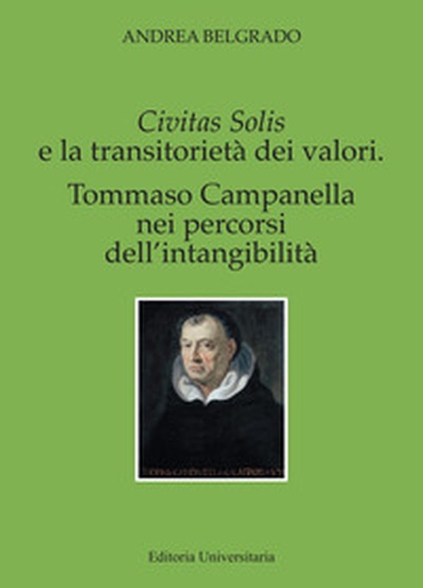 Civitas solis e la transitorietà dei valori. Tommaso Campanella nei percorsi dell'intangibilità - Librerie.coop Civitas solis e la transitorietà dei valori. Tommaso Campanella nei percorsi dell'intangibilità - Librerie.coop