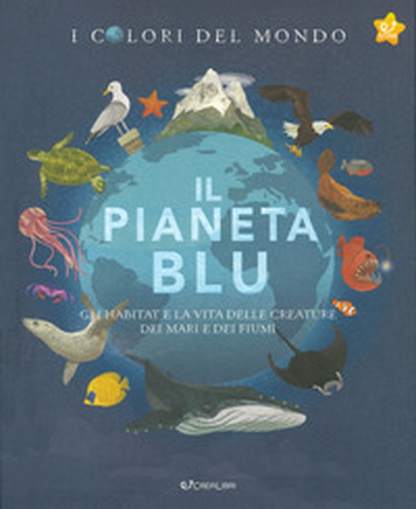 Il pianeta blu. Gli habitat e la vita delle creature dei mari e dei fiumi. I colori del mondo - Librerie.coop Il pianeta blu. Gli habitat e la vita delle creature dei mari e dei fiumi. I colori del mondo - Librerie.coop