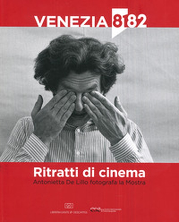 Ritratti di cinema. Antonietta De Lillo fotografa la Mostra - Librerie.coop Ritratti di cinema. Antonietta De Lillo fotografa la Mostra - Librerie.coop