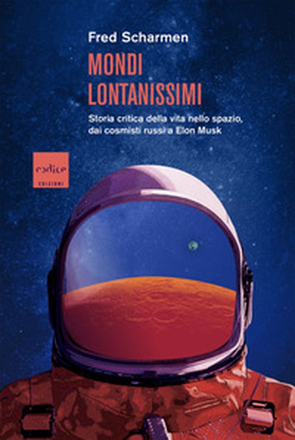 Mondi lontanissimi. Storia critica della vita nello spazio, dai cosmisti russi a Elon Musk - Librerie.coop Mondi lontanissimi. Storia critica della vita nello spazio, dai cosmisti russi a Elon Musk - Librerie.coop