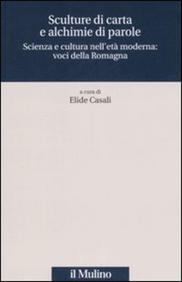 Sculture di carta e alchimie di parole. Scienza e cultura nell'età moderna: voci dalla Romagna - Librerie.coop Sculture di carta e alchimie di parole. Scienza e cultura nell'età moderna: voci dalla Romagna - Librerie.coop