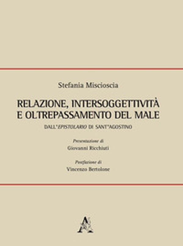 Relazione, intersoggettività e oltrepassamento del male. Dall'Epistolario di Sant'Agostino - Librerie.coop Relazione, intersoggettività e oltrepassamento del male. Dall'Epistolario di Sant'Agostino - Librerie.coop