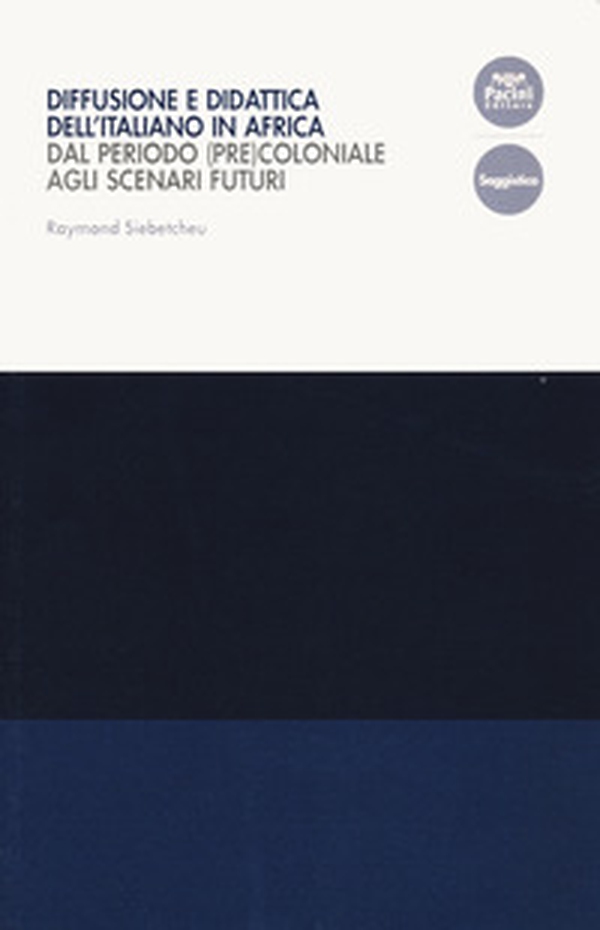 Diffusione e didattica dell'italiano in Africa. Dal periodo (pre)coloniale agli scenari futuri - Librerie.coop Diffusione e didattica dell'italiano in Africa. Dal periodo (pre)coloniale agli scenari futuri - Librerie.coop