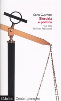 Giustizia e politica. I nodi della Seconda Repubblica - Librerie.coop