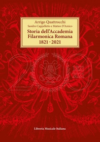 Storia dell'Accademia Filarmonica Romana 1821-2021 - Librerie.coop