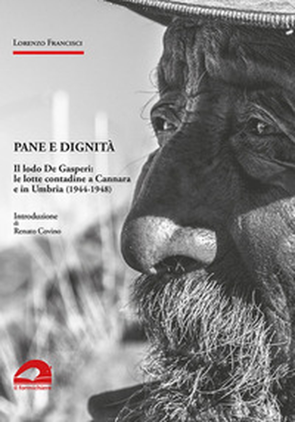 Pane e dignità. Il lodo De Gasperi: le lotte contadine a Cannara e in Umbria (1944-1948) - Librerie.coop Pane e dignità. Il lodo De Gasperi: le lotte contadine a Cannara e in Umbria (1944-1948) - Librerie.coop