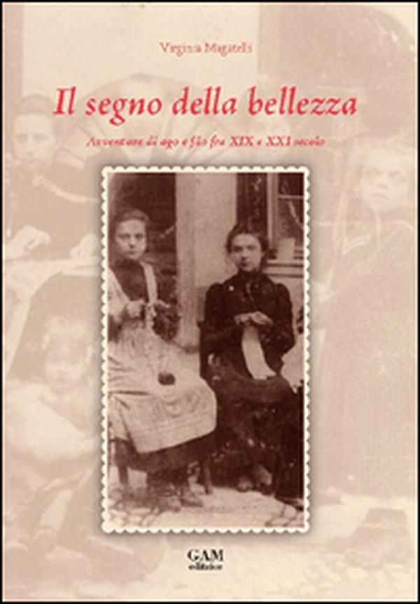 Il segno della bellezza. Avventure di ago e filo fra XIX e XXI secolo - Librerie.coop Il segno della bellezza. Avventure di ago e filo fra XIX e XXI secolo - Librerie.coop