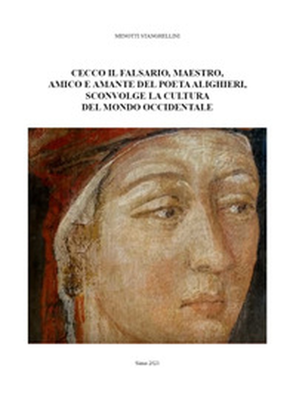 Cecco il falsario, maestro, amico e amante del poeta Alighieri, sconvolge la cultura del mondo occidentale - Librerie.coop Cecco il falsario, maestro, amico e amante del poeta Alighieri, sconvolge la cultura del mondo occidentale - Librerie.coop