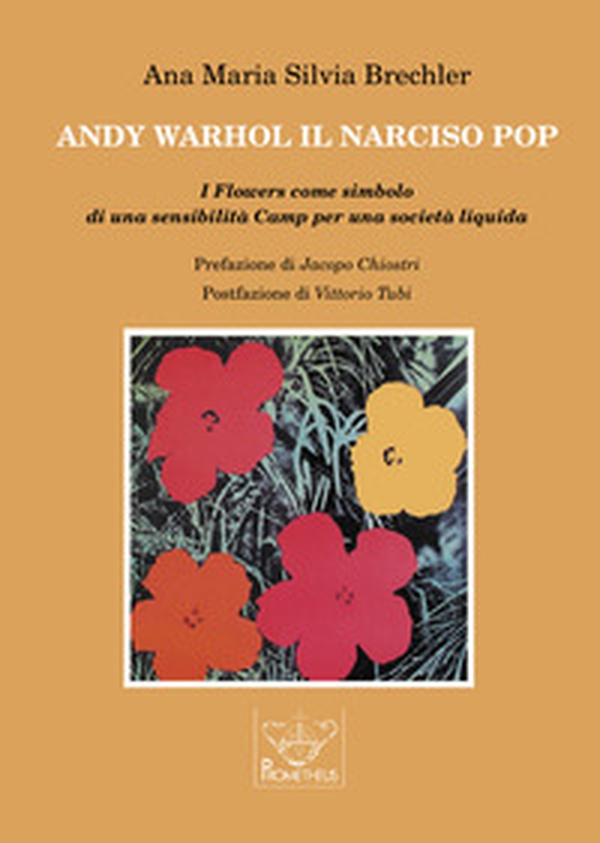 Andy Warhol il Narciso pop. I Flowers come simbolo di una sensibilità Camp per una società liquida - Librerie.coop Andy Warhol il Narciso pop. I Flowers come simbolo di una sensibilità Camp per una società liquida - Librerie.coop
