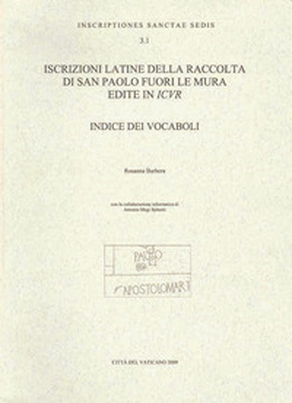 Iscrizioni latine della raccolta di San Paolo fuori le mura edite in ICVR. Indice dei vocaboli - Librerie.coop Iscrizioni latine della raccolta di San Paolo fuori le mura edite in ICVR. Indice dei vocaboli - Librerie.coop