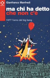Ma chi ha detto che non c'è. 1977 l'anno del big bang - Librerie.coop