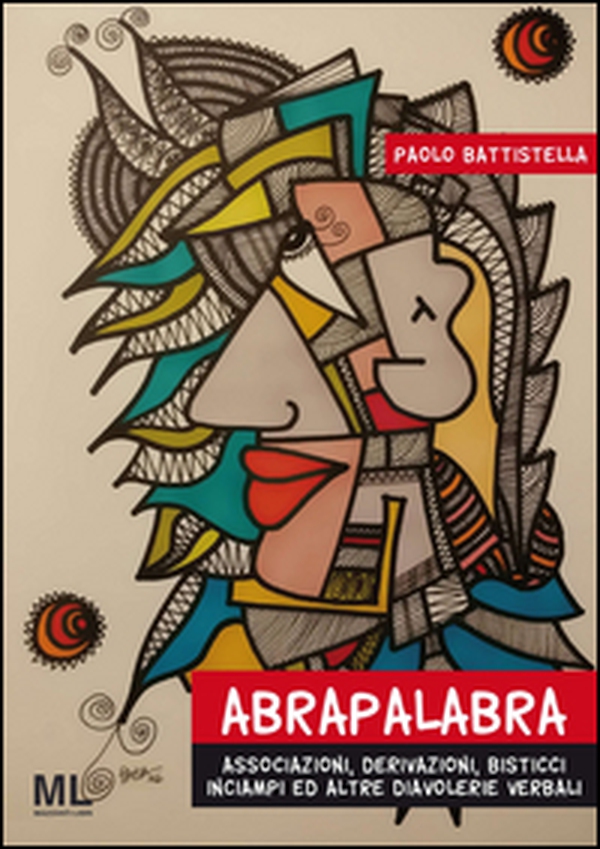 Abrapalabra. Associazioni, derivazioni, bisticci, inciampi ed altre diavolerie verbali - Librerie.coop Abrapalabra. Associazioni, derivazioni, bisticci, inciampi ed altre diavolerie verbali - Librerie.coop