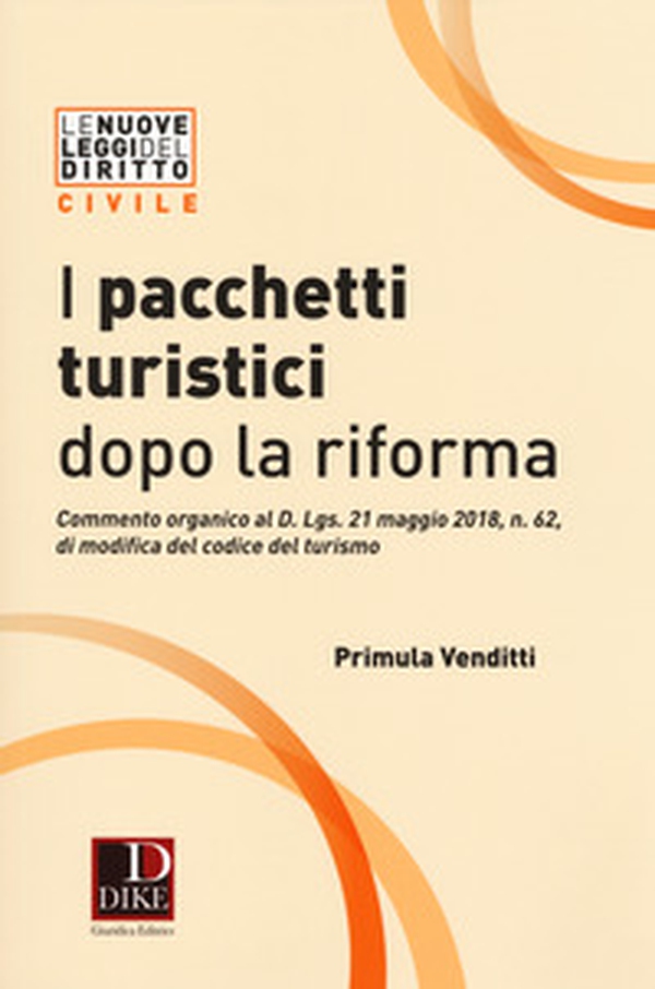 I pacchetti turistici dopo la riforma. Commento organico al decreto D. Lgs. 21 maggio 2018, n. 62, di modifica del codice del turismo - Librerie.coop I pacchetti turistici dopo la riforma. Commento organico al decreto D. Lgs. 21 maggio 2018, n. 62, di modifica del codice del turismo - Librerie.coop