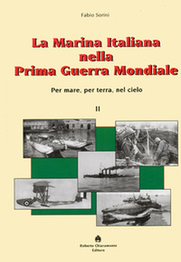 La marina italiana nella prima guerra mondiale. Per mare, per terra, nel cielo - Librerie.coop La marina italiana nella prima guerra mondiale. Per mare, per terra, nel cielo - Librerie.coop