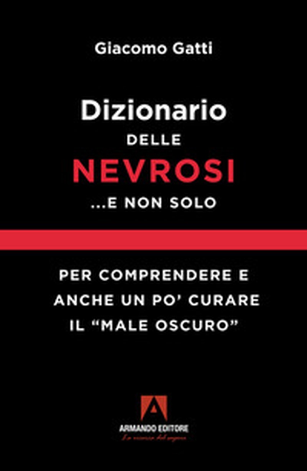 Dizionario delle nevrosi... e non solo. Per comprendere e anche un po' curare il «male oscuro» - Librerie.coop Dizionario delle nevrosi... e non solo. Per comprendere e anche un po' curare il «male oscuro» - Librerie.coop