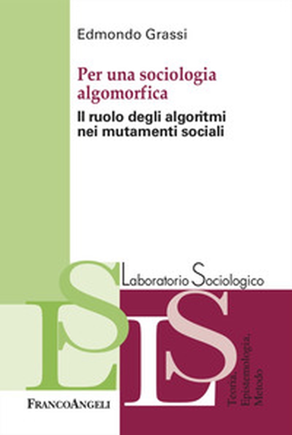 Per una sociologia algomorfica. Il ruolo degli algoritmi nei mutamenti sociali - Librerie.coop Per una sociologia algomorfica. Il ruolo degli algoritmi nei mutamenti sociali - Librerie.coop