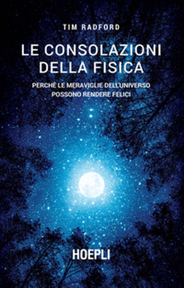Le consolazioni della fisica. Perché le meraviglie dell'universo possono rendere felici - Librerie.coop Le consolazioni della fisica. Perché le meraviglie dell'universo possono rendere felici - Librerie.coop