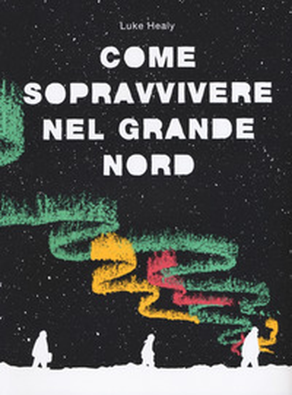 Come sopravvivere nel grande Nord - Librerie.coop Come sopravvivere nel grande Nord - Librerie.coop