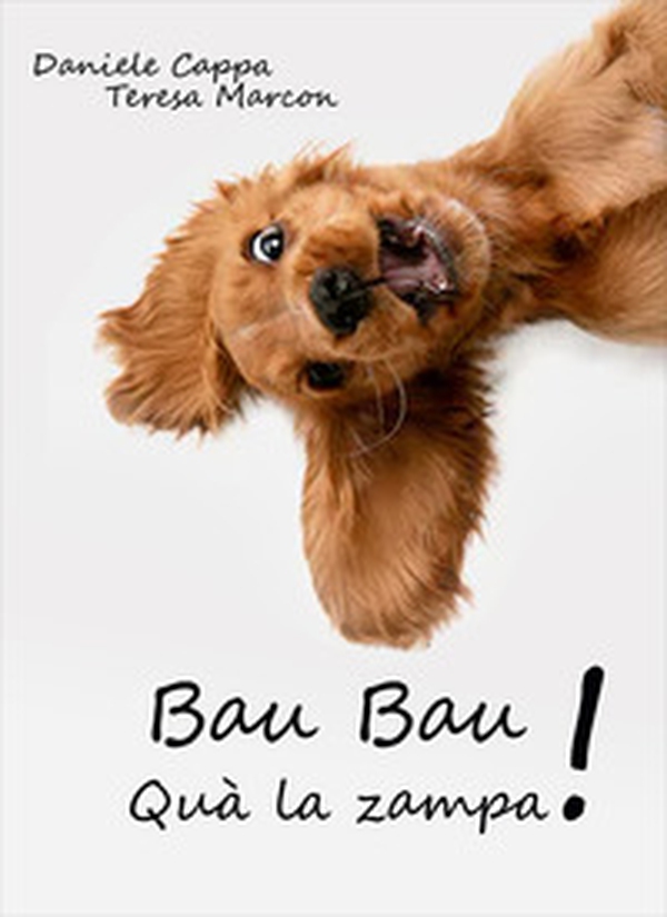 Bau bau. Quà la zampa! - Librerie.coop Bau bau. Quà la zampa! - Librerie.coop