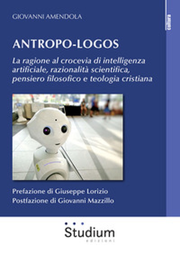 Antropo-logos. La ragione al crocevia di intelligenza artificiale, razionalità scientifica, pensiero filosofico e teologia cristiana - Librerie.coop Antropo-logos. La ragione al crocevia di intelligenza artificiale, razionalità scientifica, pensiero filosofico e teologia cristiana - Librerie.coop