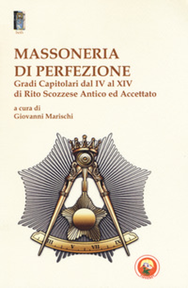 Massoneria di perfezione. Gradi capitolari dal IV al XIV di Rito Scozzese Antico ed Accettato - Librerie.coop Massoneria di perfezione. Gradi capitolari dal IV al XIV di Rito Scozzese Antico ed Accettato - Librerie.coop