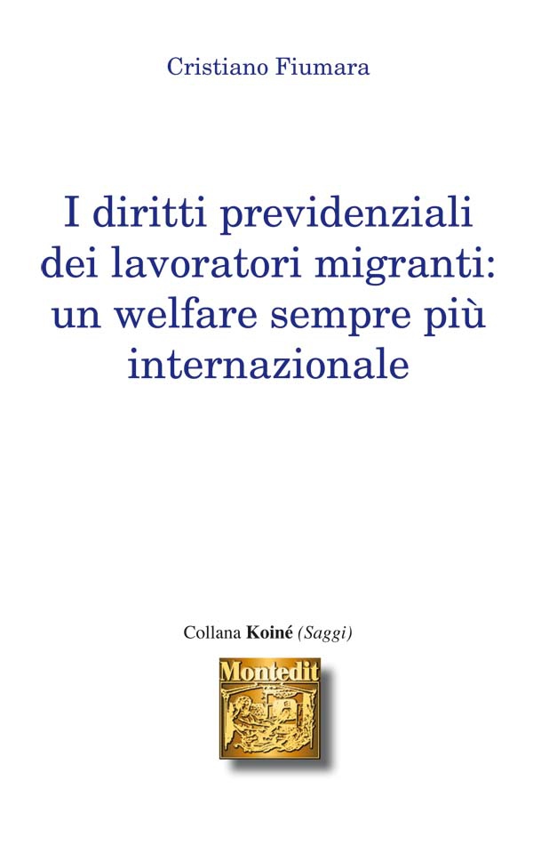 I diritti previdenziali dei lavoratori migranti: Un welfare sempre più internazionale - Librerie.coop I diritti previdenziali dei lavoratori migranti: Un welfare sempre più internazionale - Librerie.coop