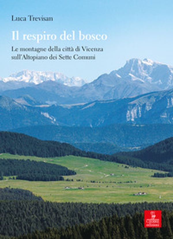 Il respiro del bosco. Le montagne della città di Vicenza sull'Altopiano dei Sette Comuni - Librerie.coop Il respiro del bosco. Le montagne della città di Vicenza sull'Altopiano dei Sette Comuni - Librerie.coop