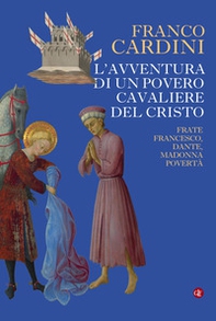 L'avventura di un povero cavaliere del Cristo. Frate Francesco, Dante, madonna Povertà - Librerie.coop