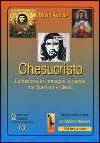 Chesucristo. La fusione in immagini e parole tra Guevara e Gesù - Librerie.coop