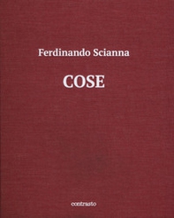 Cose. Catalogo della mostra (Brescia, 15 maggio-2 settembre 2018) - Librerie.coop