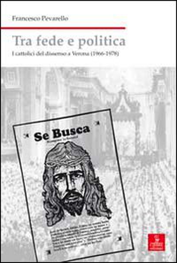 Tra fede e politica. I cattolici del dissenso a Verona (1966-1978) - Librerie.coop Tra fede e politica. I cattolici del dissenso a Verona (1966-1978) - Librerie.coop
