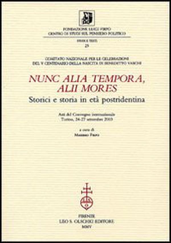 Nunc alia tempora, alii mores. Storici e storia in età postridentina. Atti del Convegno internazionale (Torino, 24-27 settembre 2003) - Librerie.coop Nunc alia tempora, alii mores. Storici e storia in età postridentina. Atti del Convegno internazionale (Torino, 24-27 settembre 2003) - Librerie.coop