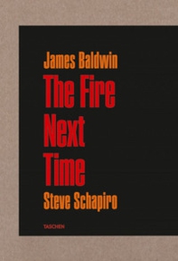 James Baldwin. Steve Schapiro. The fire next time - Librerie.coop