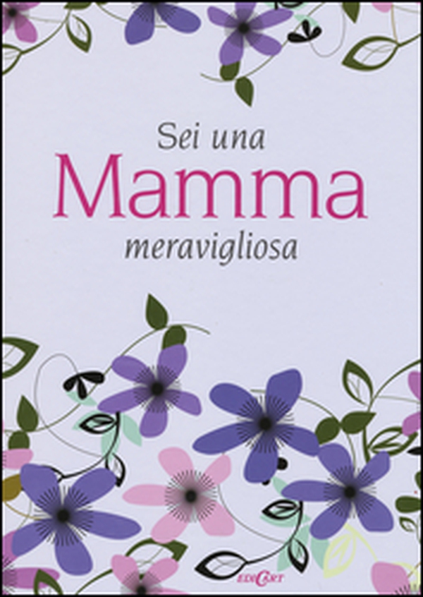 Sei una mamma meravigliosa - Librerie.coop Sei una mamma meravigliosa - Librerie.coop